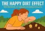 The Happy Dirt Effect - Soil Bacteria as Natural Antidepressants
